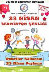 23 NİSAN ŞENLİĞİ U13 OPEN KKTC BADMİNTON TURNUVASI